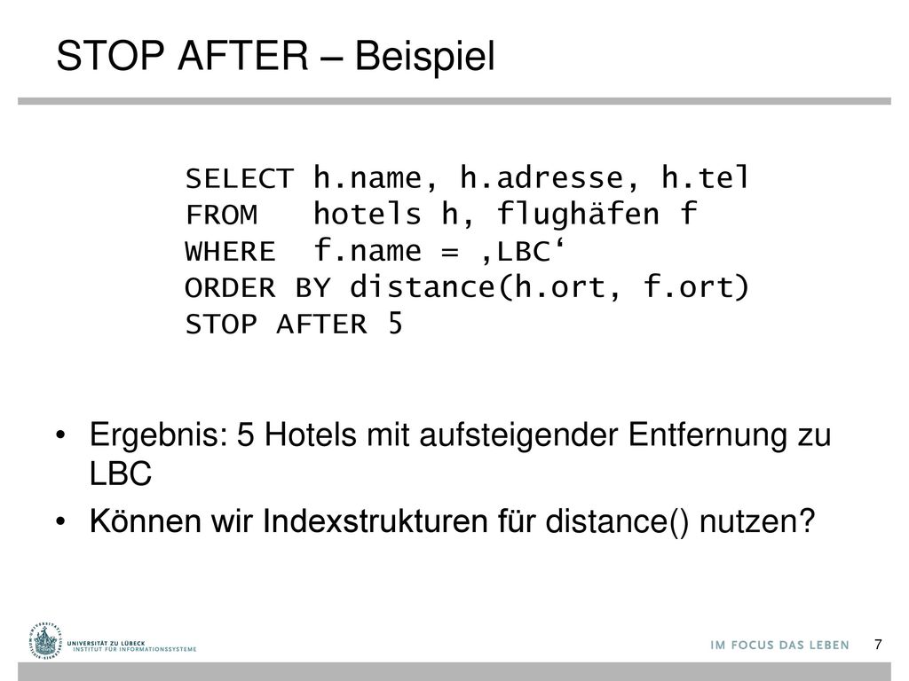 STOP AFTER – Beispiel SELECT h.name, h.adresse, h.tel. FROM hotels h, flughäfen f. WHERE f.name = ‚LBC‘