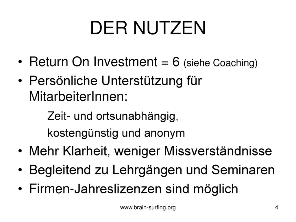 DER NUTZEN Return On Investment = 6 (siehe Coaching)