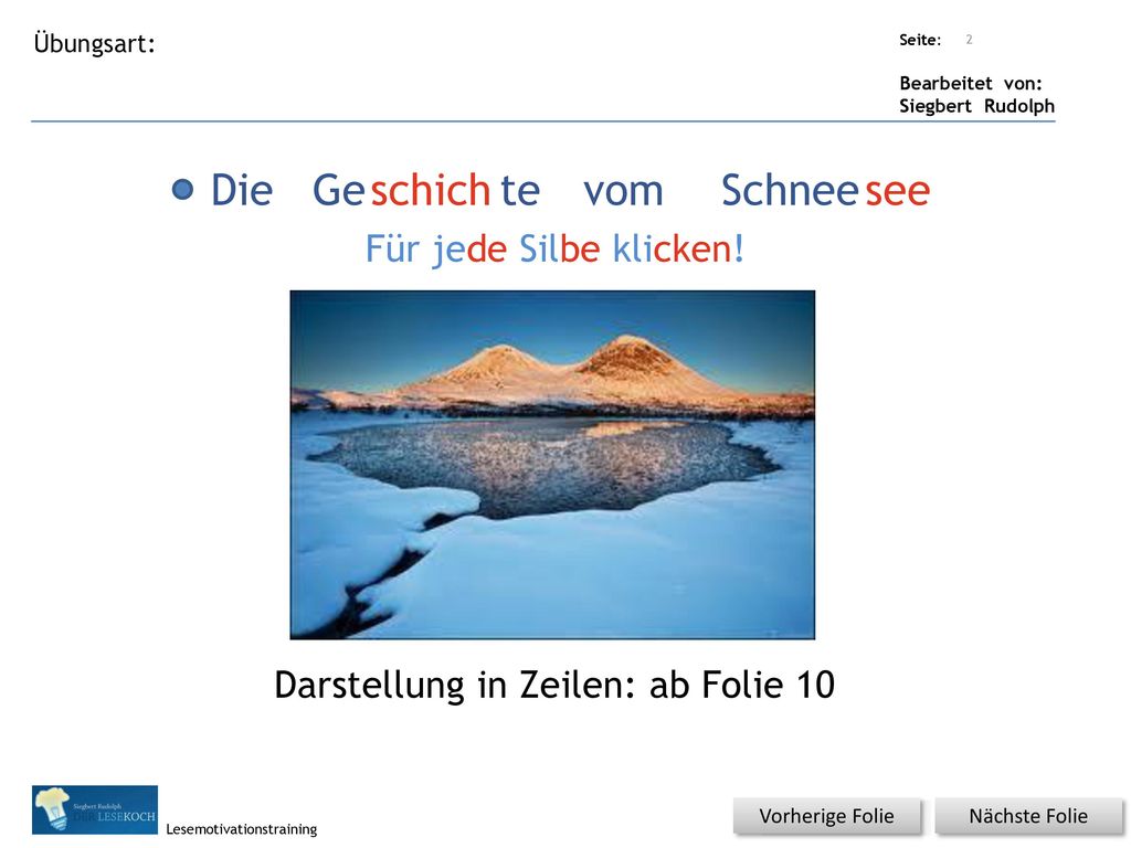 Die Ge schich te vom Schnee see Für jede Silbe klicken!