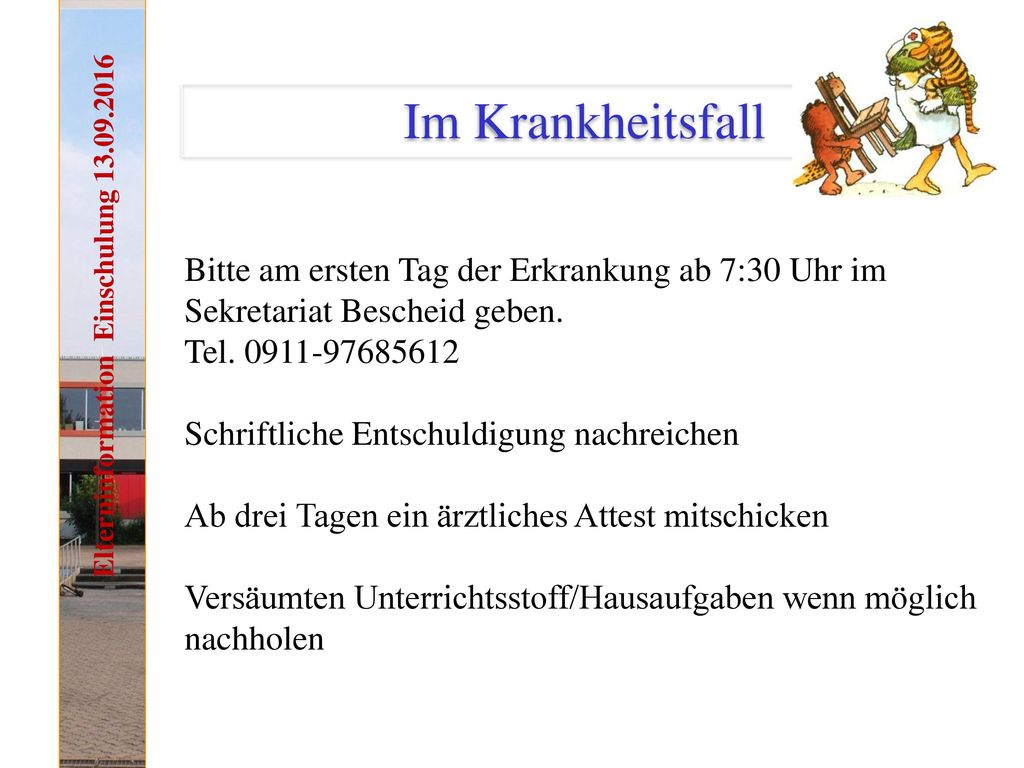 Im Krankheitsfall Bitte am ersten Tag der Erkrankung ab 7:30 Uhr im Sekretariat Bescheid geben. Tel