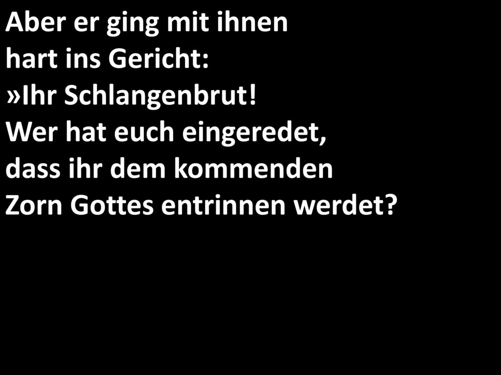Aber er ging mit ihnen hart ins Gericht: »Ihr Schlangenbrut