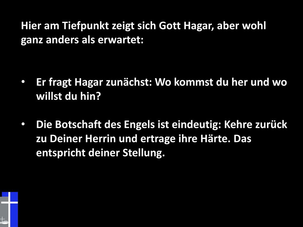 Hier am Tiefpunkt zeigt sich Gott Hagar, aber wohl ganz anders als erwartet: