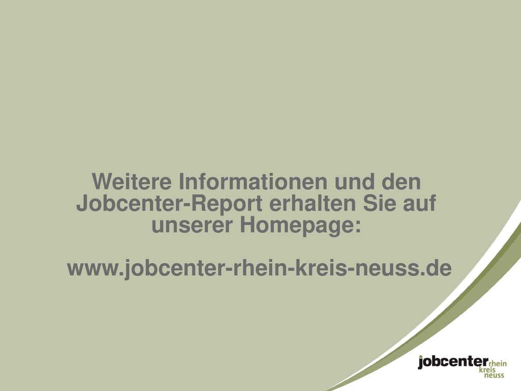 Weitere Informationen und den Jobcenter-Report erhalten Sie auf unserer Homepage: