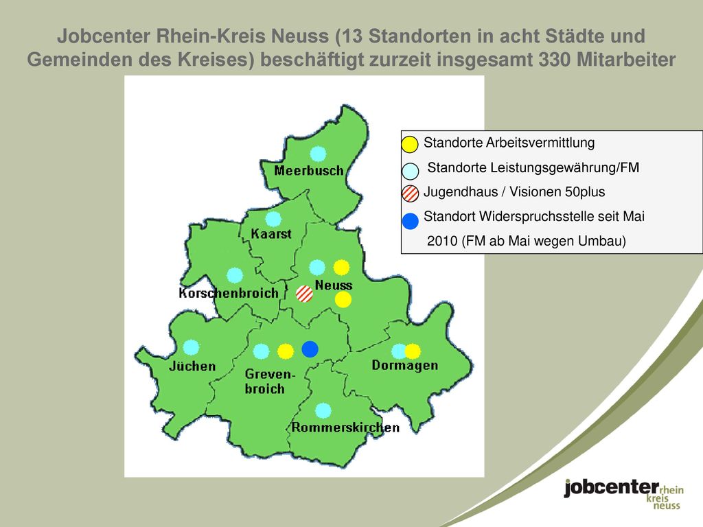 Jobcenter Rhein-Kreis Neuss (13 Standorten in acht Städte und Gemeinden des Kreises) beschäftigt zurzeit insgesamt 330 Mitarbeiter