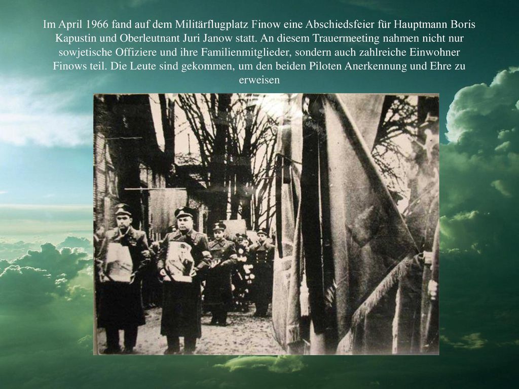 Im April 1966 fand auf dem Militärflugplatz Finow eine Abschiedsfeier für Hauptmann Boris Kapustin und Oberleutnant Juri Janow statt.