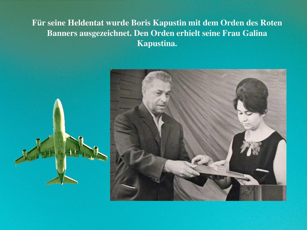 Für seine Heldentat wurde Boris Kapustin mit dem Orden des Roten Banners ausgezeichnet.