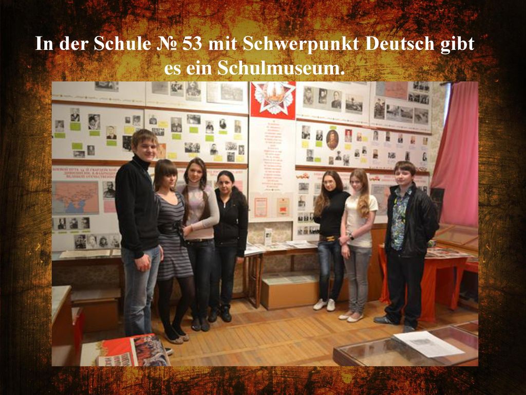 In der Schule № 53 mit Schwerpunkt Deutsch gibt es ein Schulmuseum.