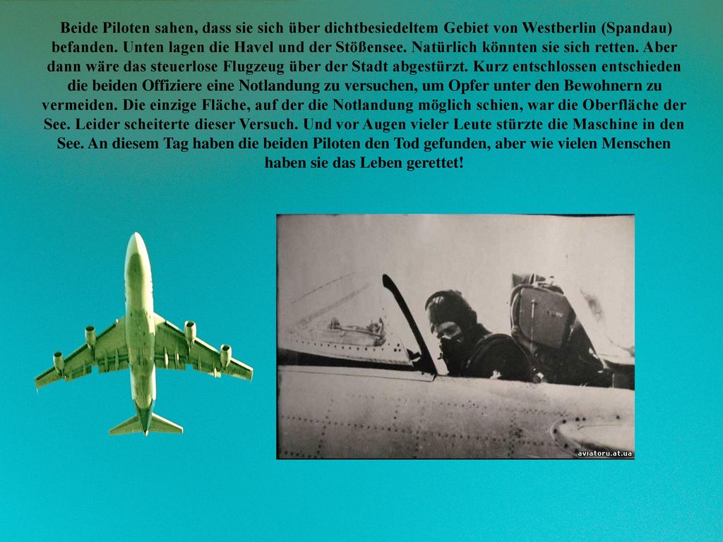 Beide Piloten sahen, dass sie sich über dichtbesiedeltem Gebiet von Westberlin (Spandau) befanden.