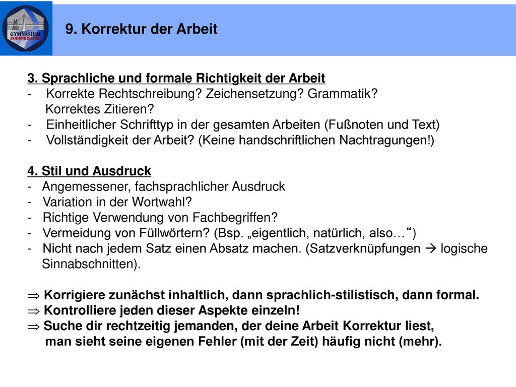9. Korrektur der Arbeit 3. Sprachliche und formale Richtigkeit der Arbeit. - Korrekte Rechtschreibung Zeichensetzung Grammatik