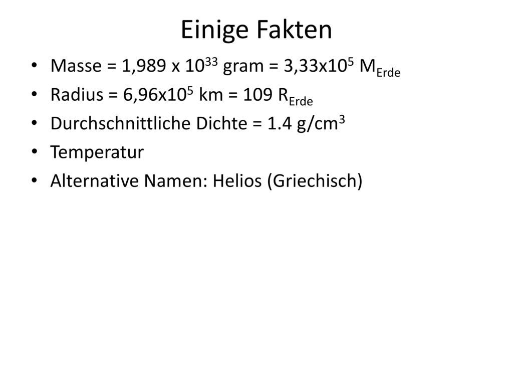 Einige Fakten Masse = 1,989 x 1033 gram = 3,33x105 MErde