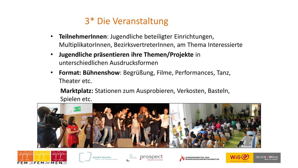 3* Die Veranstaltung TeilnehmerInnen: Jugendliche beteiligter Einrichtungen, MultiplikatorInnen, BezirksvertreterInnen, am Thema Interessierte.