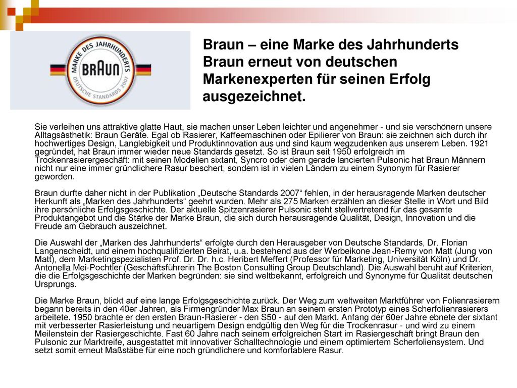 Braun – eine Marke des Jahrhunderts Braun erneut von deutschen Markenexperten für seinen Erfolg ausgezeichnet.