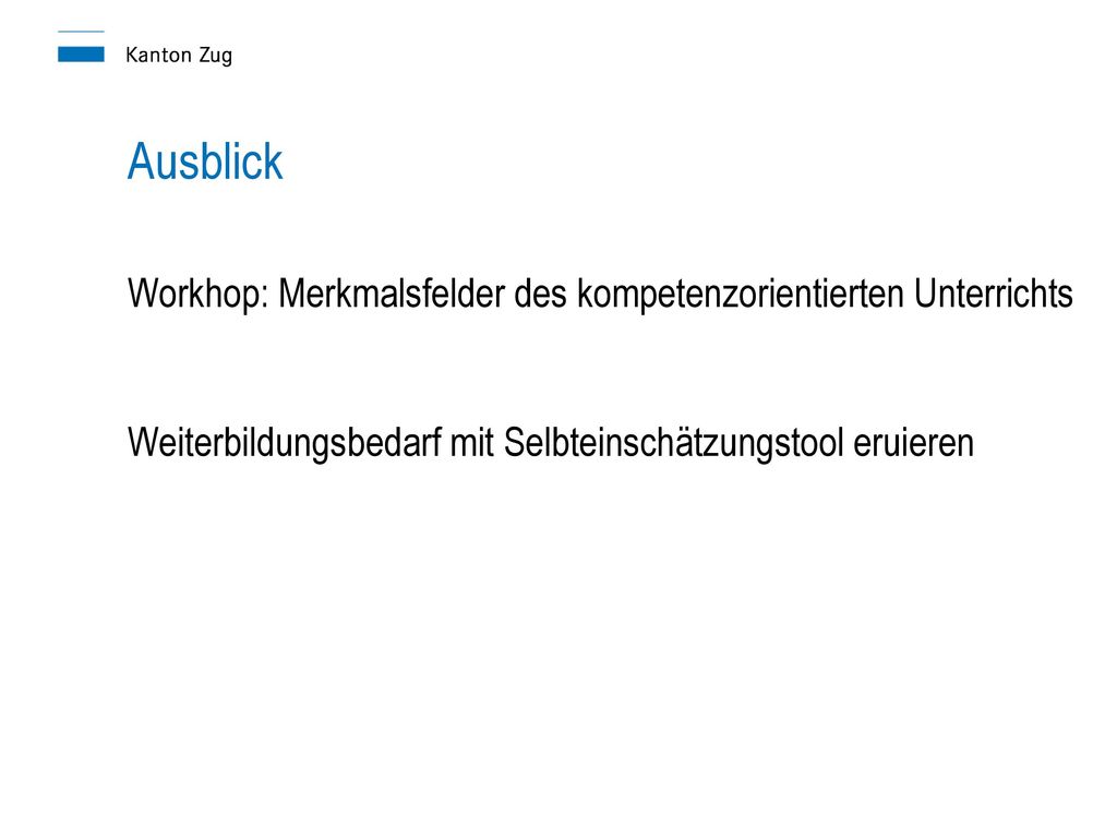 Ausblick Workhop: Merkmalsfelder des kompetenzorientierten Unterrichts Weiterbildungsbedarf mit Selbteinschätzungstool eruieren