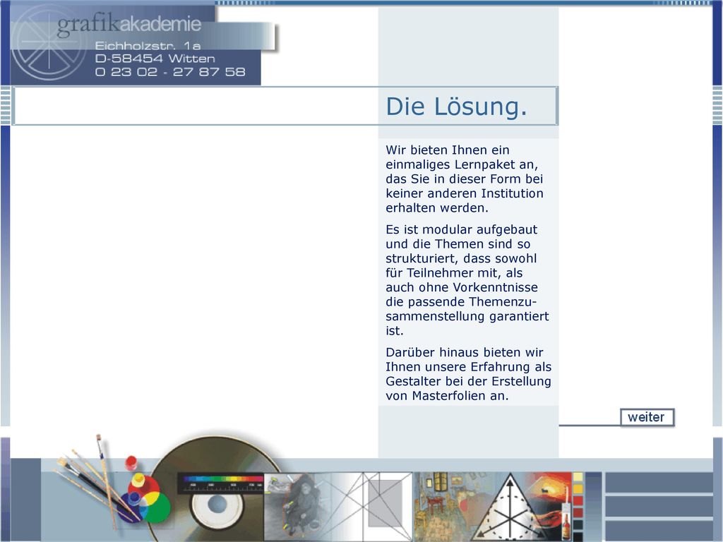 Die Lösung. Wir bieten Ihnen ein einmaliges Lernpaket an, das Sie in dieser Form bei keiner anderen Institution erhalten werden.