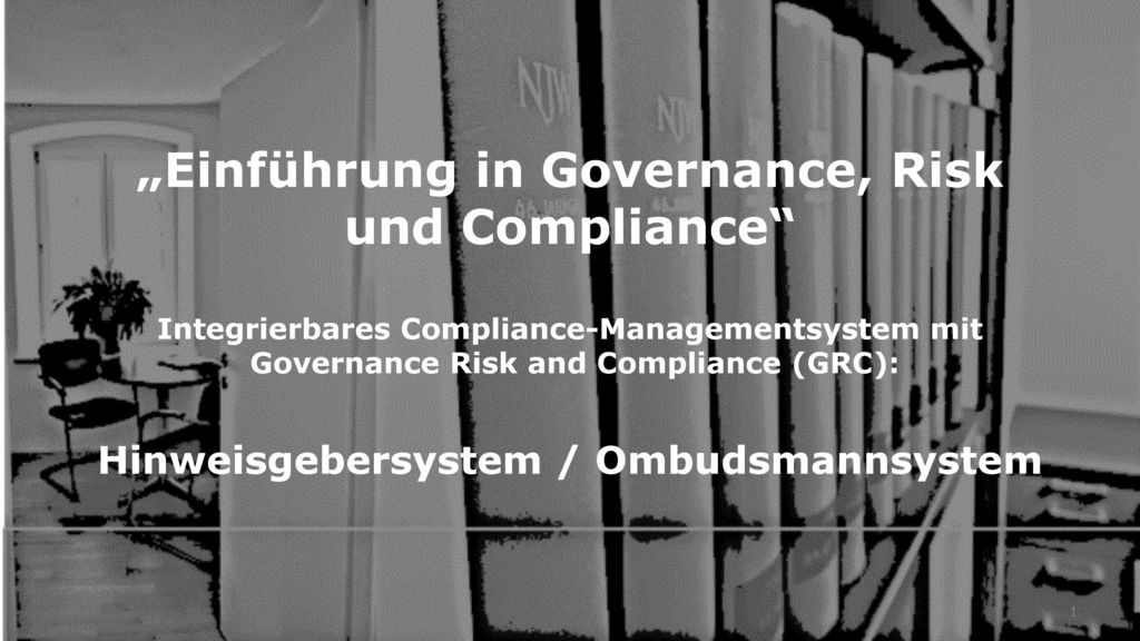 „Einführung in Governance, Risk und Compliance Integrierbares Compliance-Managementsystem mit Governance Risk and Compliance (GRC): Hinweisgebersystem / Ombudsmannsystem