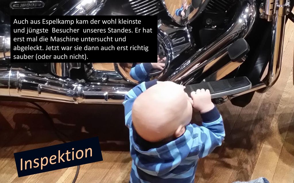 Auch aus Espelkamp kam der wohl kleinste und jüngste Besucher unseres Standes. Er hat erst mal die Maschine untersucht und abgeleckt. Jetzt war sie dann auch erst richtig sauber (oder auch nicht).