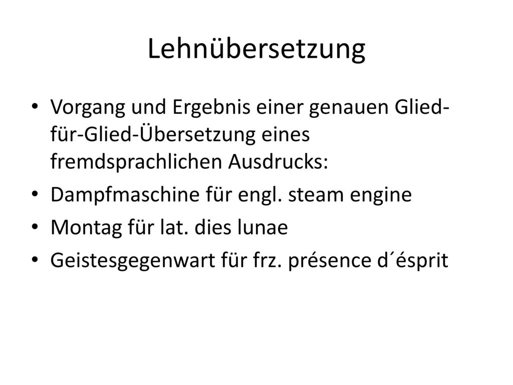 Lehnübersetzung Vorgang und Ergebnis einer genauen Glied-für-Glied-Übersetzung eines fremdsprachlichen Ausdrucks:
