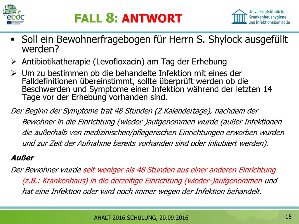 FALL 8: ANTWORT Soll ein Bewohnerfragebogen für Herrn S. Shylock ausgefüllt werden Antibiotikatherapie (Levofloxacin) am Tag der Erhebung.