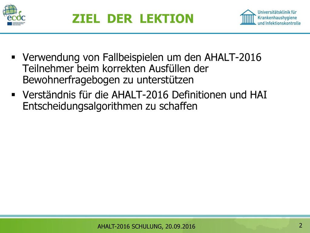 ZIEL DER LEKTION Verwendung von Fallbeispielen um den AHALT-2016 Teilnehmer beim korrekten Ausfüllen der Bewohnerfragebogen zu unterstützen.