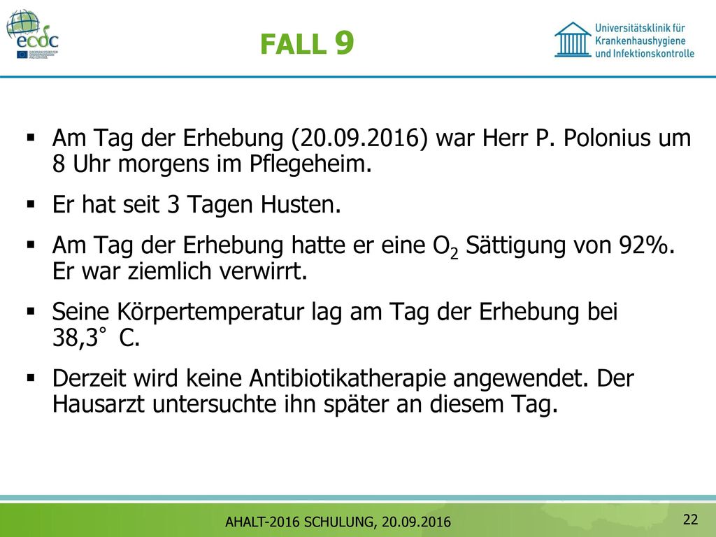 FALL 9 Am Tag der Erhebung ( ) war Herr P. Polonius um 8 Uhr morgens im Pflegeheim. Er hat seit 3 Tagen Husten.