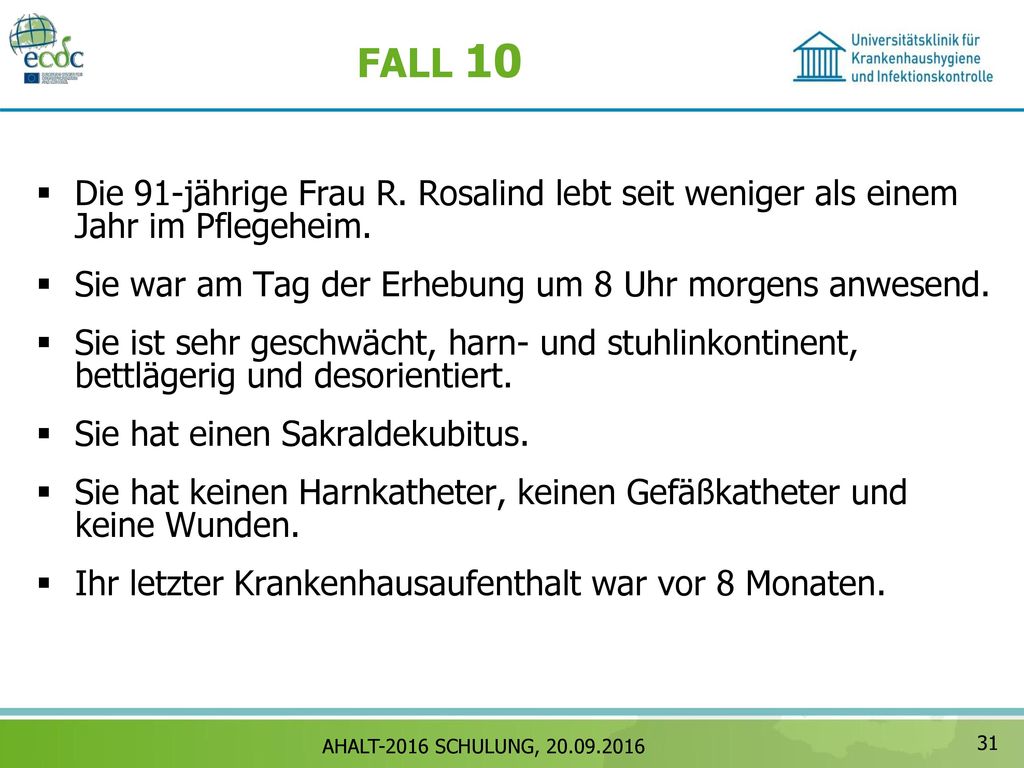 FALL 10 Die 91-jährige Frau R. Rosalind lebt seit weniger als einem Jahr im Pflegeheim. Sie war am Tag der Erhebung um 8 Uhr morgens anwesend.