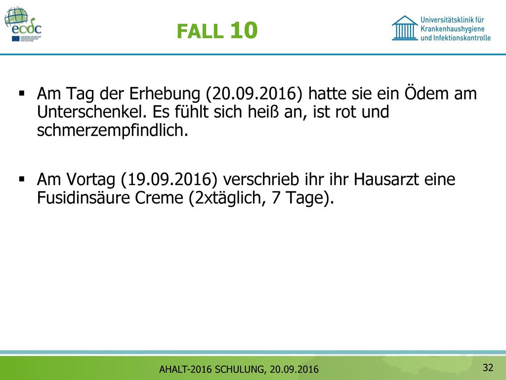 FALL 10 Am Tag der Erhebung ( ) hatte sie ein Ödem am Unterschenkel. Es fühlt sich heiß an, ist rot und schmerzempfindlich.
