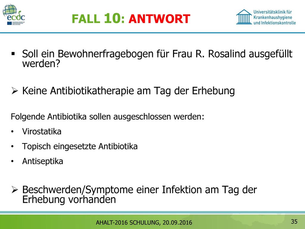 FALL 10: ANTWORT Soll ein Bewohnerfragebogen für Frau R. Rosalind ausgefüllt werden Keine Antibiotikatherapie am Tag der Erhebung.