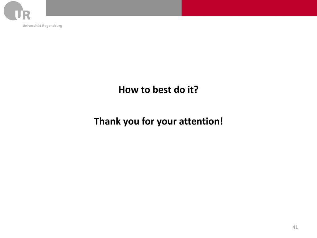 How to best do it Thank you for your attention!