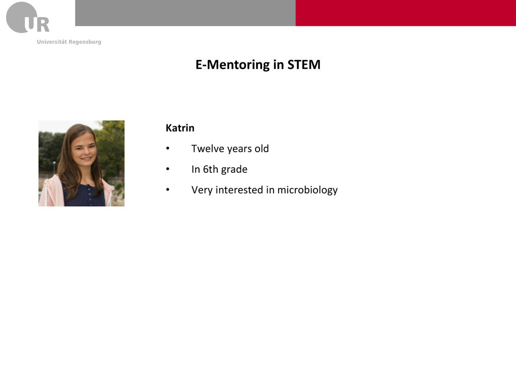E-Mentoring in STEM Katrin Twelve years old In 6th grade