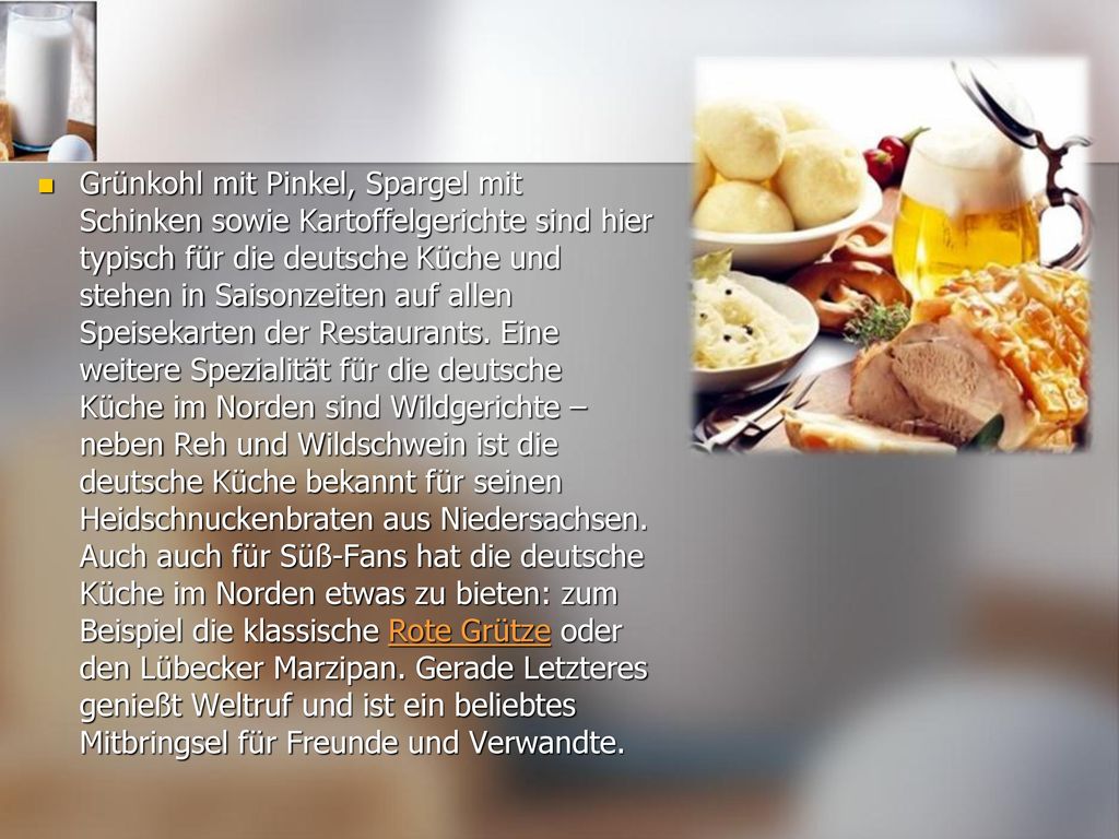 Grünkohl mit Pinkel, Spargel mit Schinken sowie Kartoffelgerichte sind hier typisch für die deutsche Küche und stehen in Saisonzeiten auf allen Speisekarten der Restaurants.