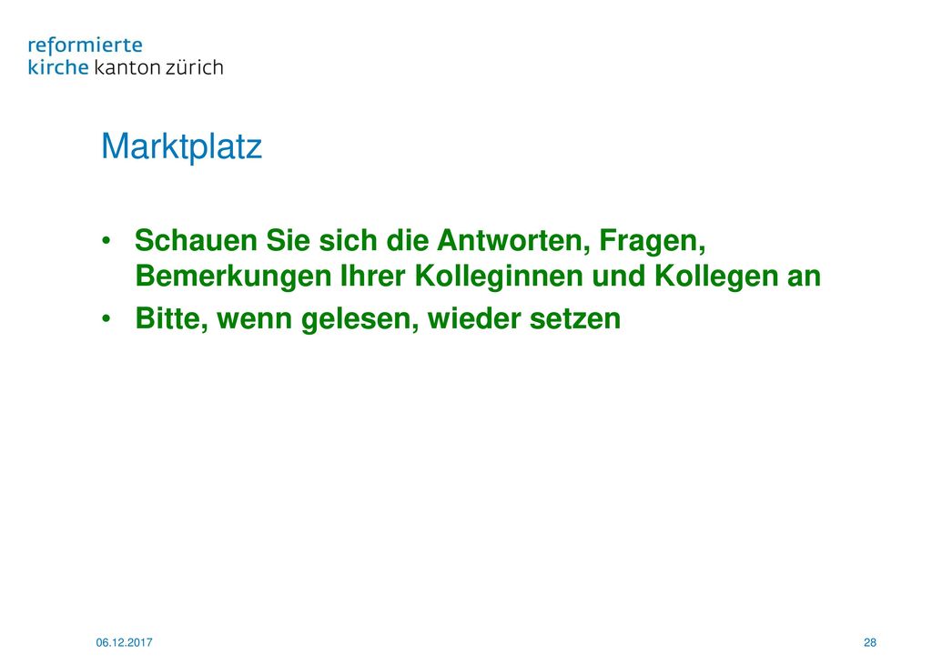 Marktplatz Schauen Sie sich die Antworten, Fragen, Bemerkungen Ihrer Kolleginnen und Kollegen an. Bitte, wenn gelesen, wieder setzen.