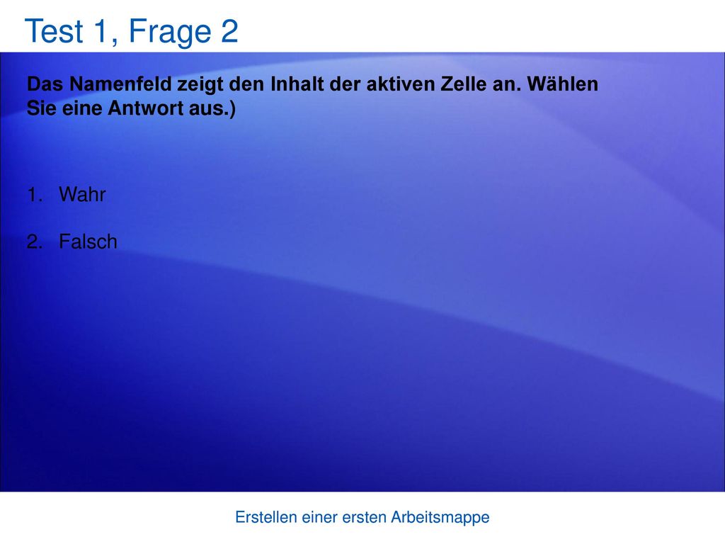 Test 1, Frage 2 Das Namenfeld zeigt den Inhalt der aktiven Zelle an. Wählen Sie eine Antwort aus.)