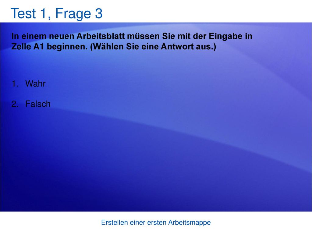 Test 1, Frage 3 In einem neuen Arbeitsblatt müssen Sie mit der Eingabe in Zelle A1 beginnen. (Wählen Sie eine Antwort aus.)