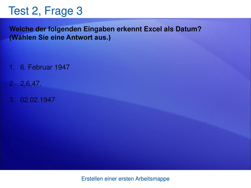 Test 2, Frage 3 Welche der folgenden Eingaben erkennt Excel als Datum (Wählen Sie eine Antwort aus.)