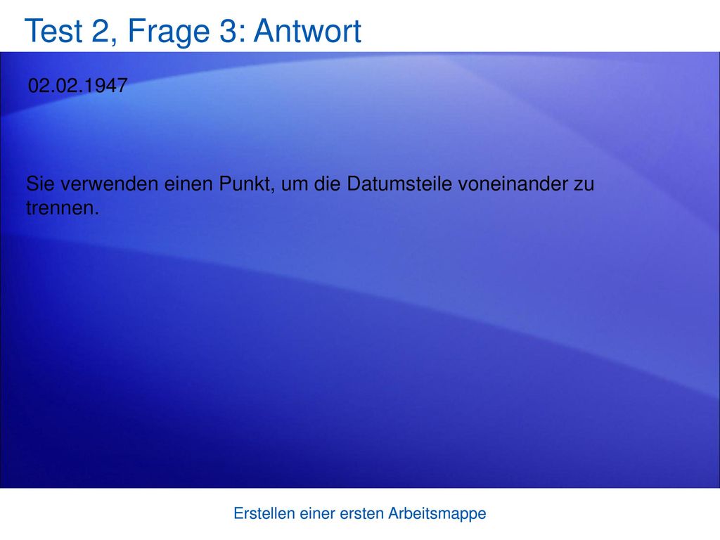 Test 2, Frage 3: Antwort Sie verwenden einen Punkt, um die Datumsteile voneinander zu trennen.