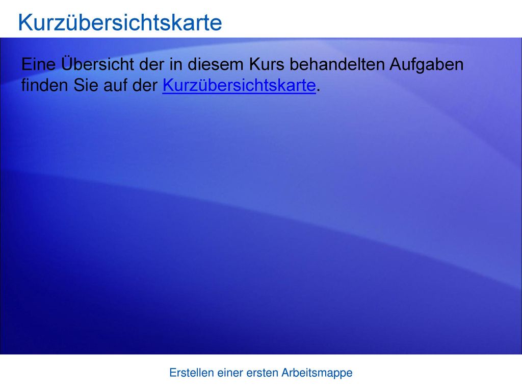 Kurzübersichtskarte Eine Übersicht der in diesem Kurs behandelten Aufgaben finden Sie auf der Kurzübersichtskarte.