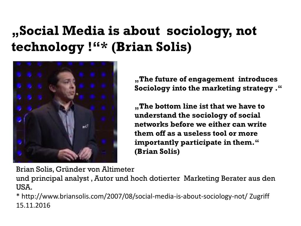 „Social Media is about sociology, not technology ! * (Brian Solis)