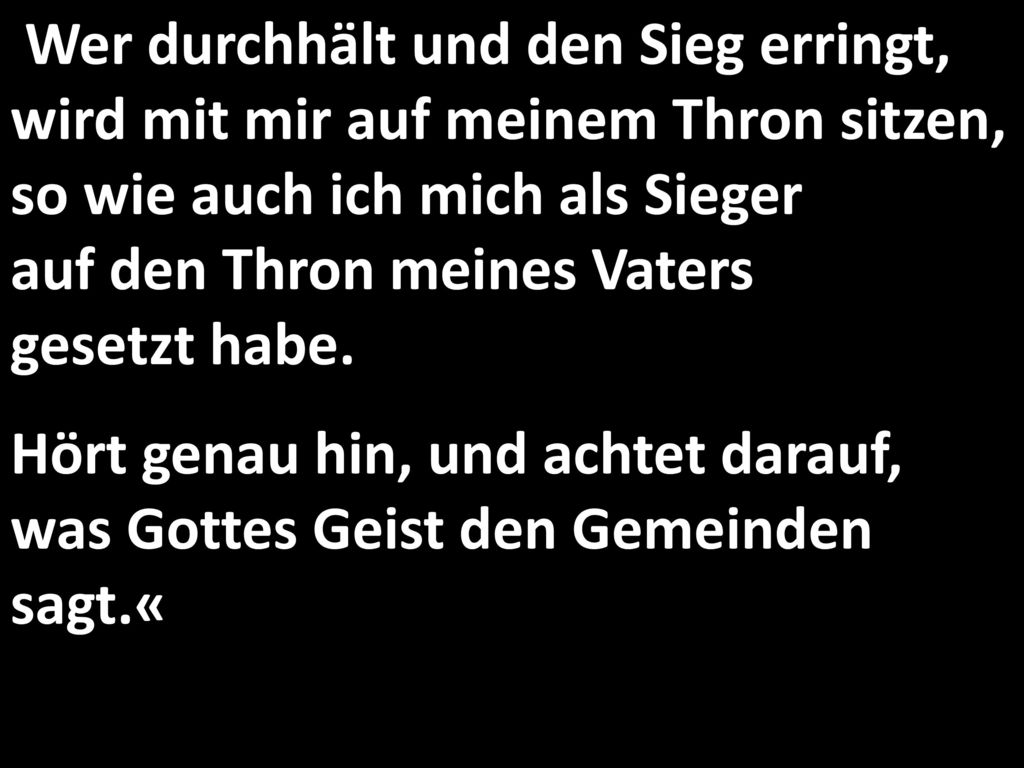Wer durchhält und den Sieg erringt, wird mit mir auf meinem Thron sitzen, so wie auch ich mich als Sieger auf den Thron meines Vaters gesetzt habe.