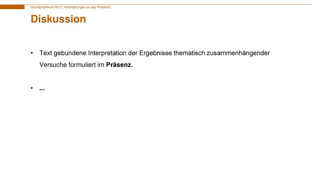 Diskussion Text gebundene Interpretation der Ergebnisse thematisch zusammenhängender Versuche formuliert im Präsenz.