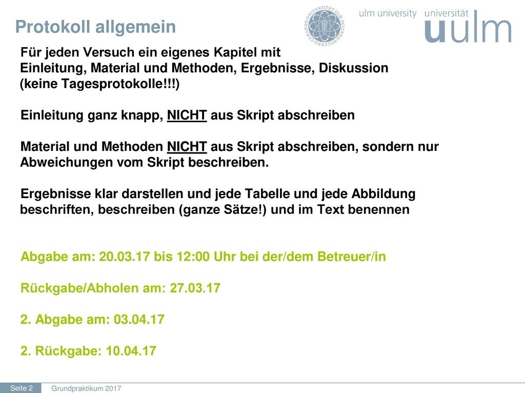 Protokoll allgemein Für jeden Versuch ein eigenes Kapitel mit Einleitung, Material und Methoden, Ergebnisse, Diskussion (keine Tagesprotokolle!!!)