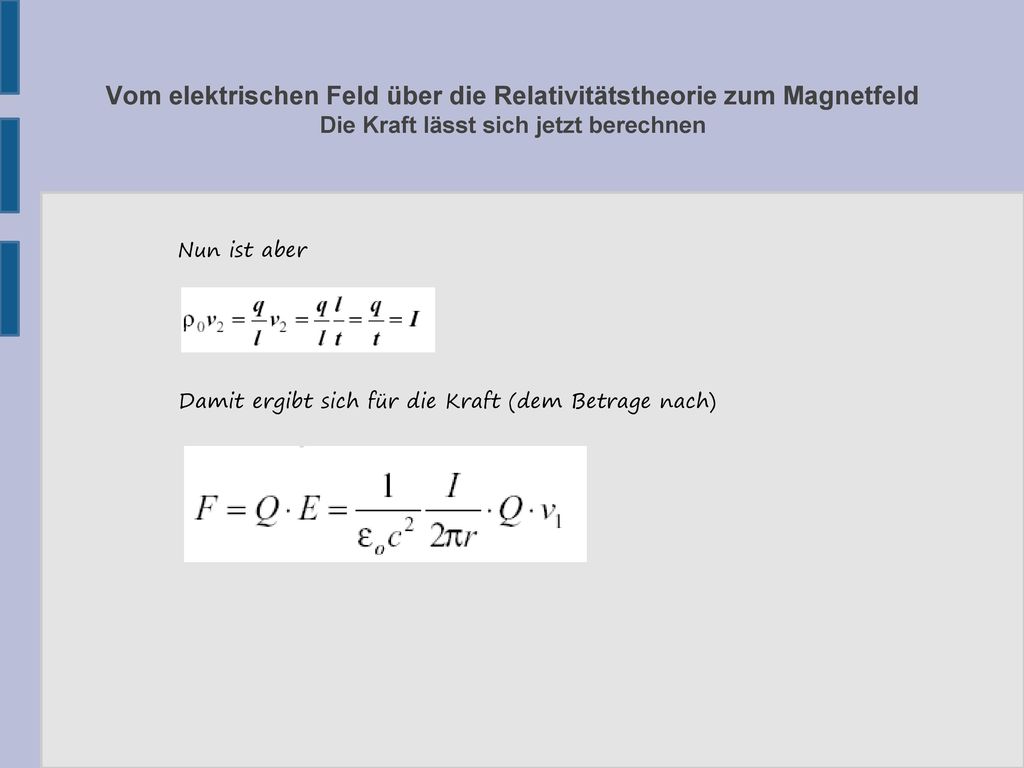 Vom elektrischen Feld über die Relativitätstheorie zum Magnetfeld Die Kraft lässt sich jetzt berechnen