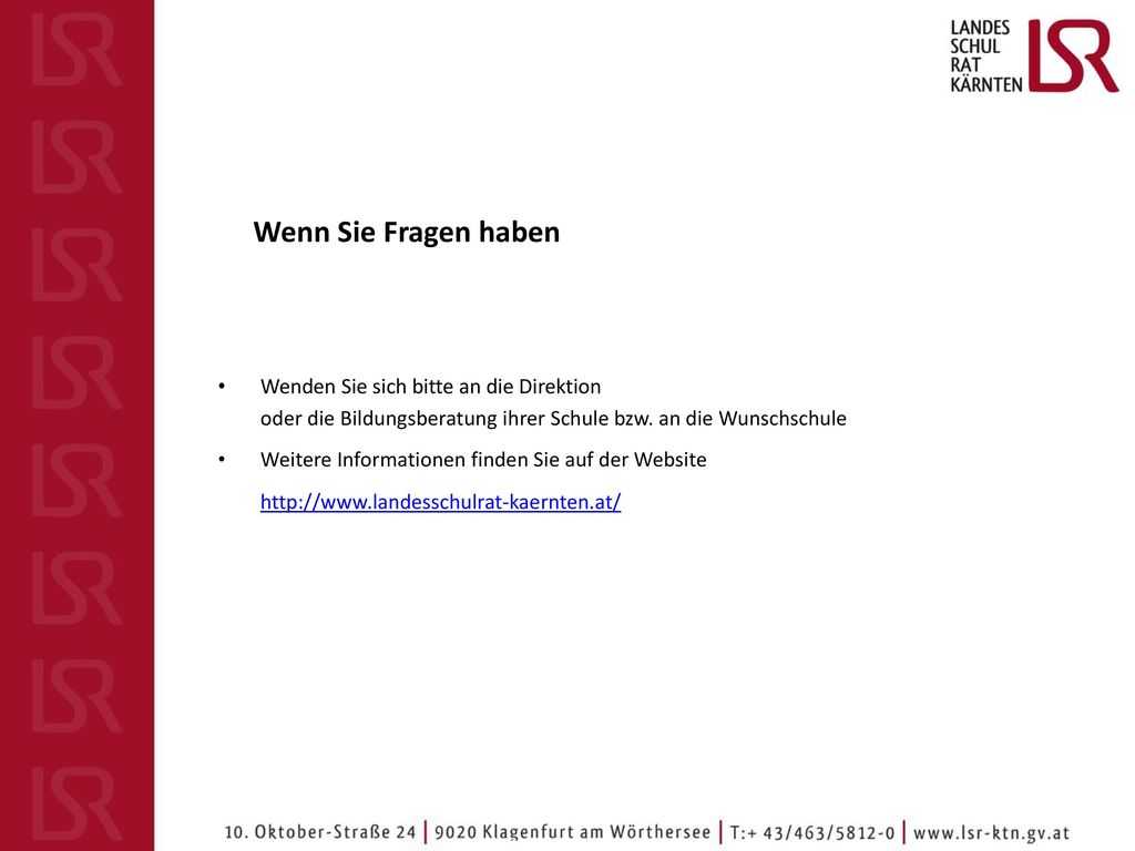 Wenn Sie Fragen haben Wenden Sie sich bitte an die Direktion oder die Bildungsberatung ihrer Schule bzw. an die Wunschschule.