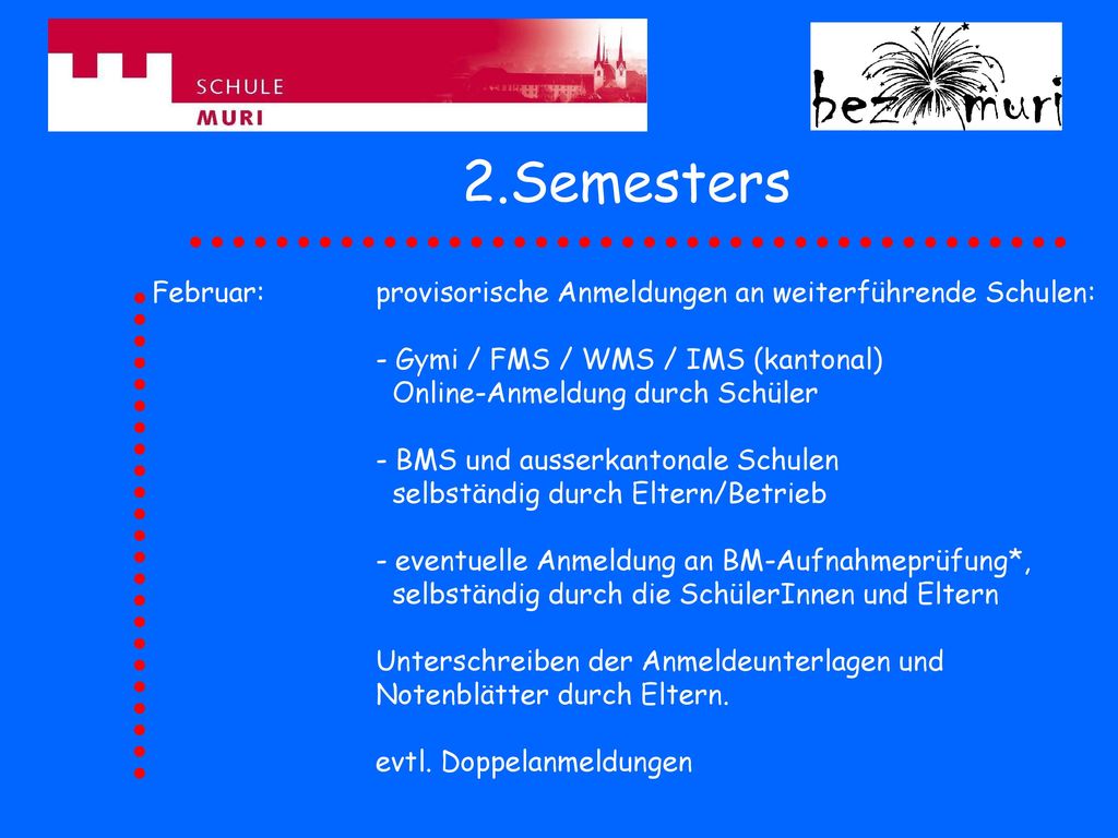 2.Semesters Februar: provisorische Anmeldungen an weiterführende Schulen: - Gymi / FMS / WMS / IMS (kantonal)