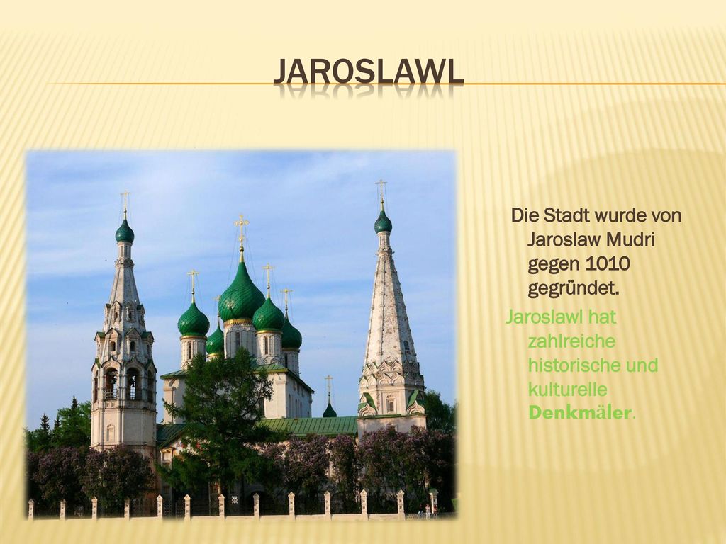 Jaroslawl Die Stadt wurde von Jaroslaw Mudri gegen 1010 gegründet.