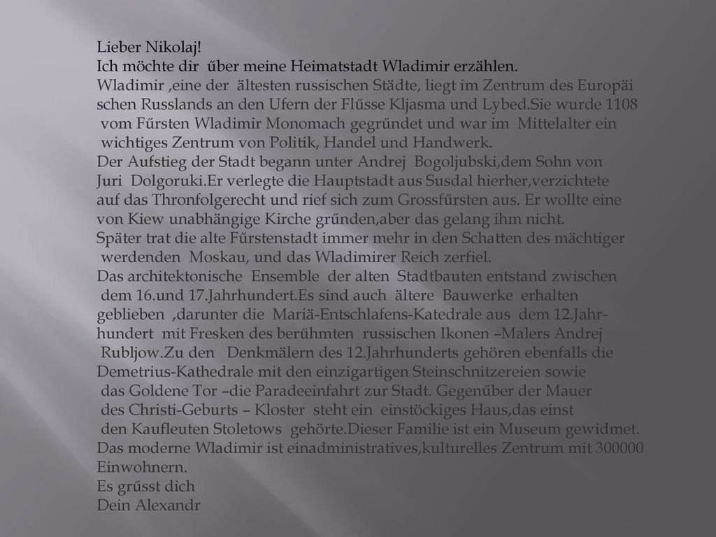 Lieber Nikolaj! Ich möchte dir űber meine Heimatstadt Wladimir erzählen.