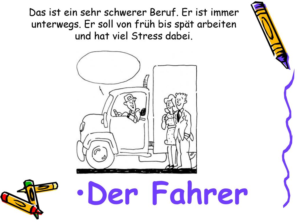 Das ist ein sehr schwerer Beruf. Er ist immer unterwegs
