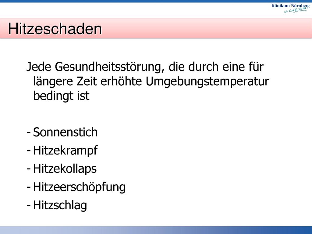 Hitzeschaden Jede Gesundheitsstörung, die durch eine für längere Zeit erhöhte Umgebungstemperatur bedingt ist.