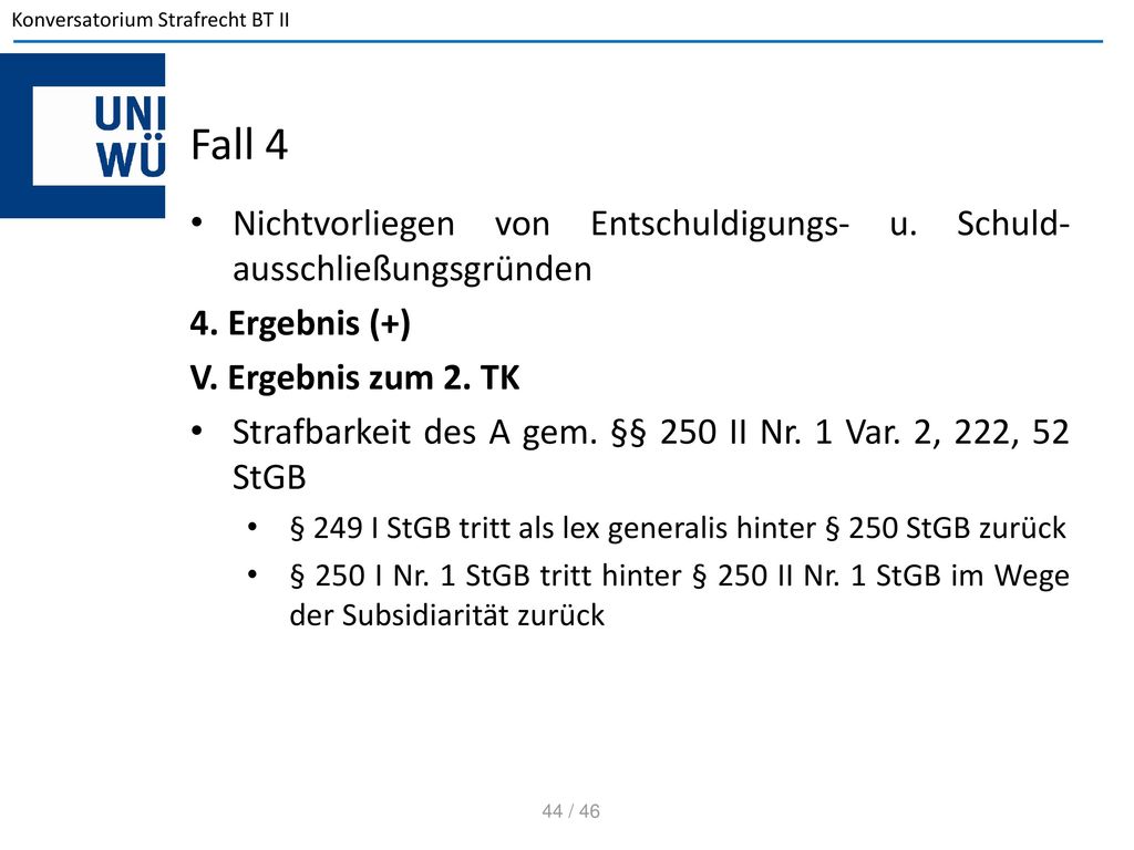 Fall 4 Nichtvorliegen von Entschuldigungs- u. Schuld-ausschließungsgründen. 4. Ergebnis (+) V. Ergebnis zum 2. TK.