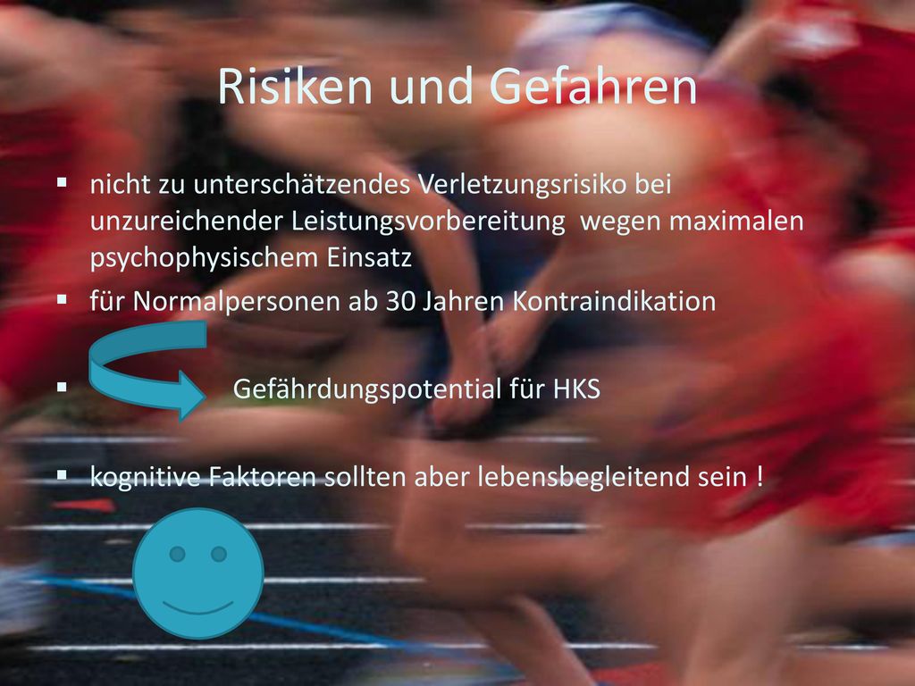 Risiken und Gefahren nicht zu unterschätzendes Verletzungsrisiko bei unzureichender Leistungsvorbereitung wegen maximalen psychophysischem Einsatz.