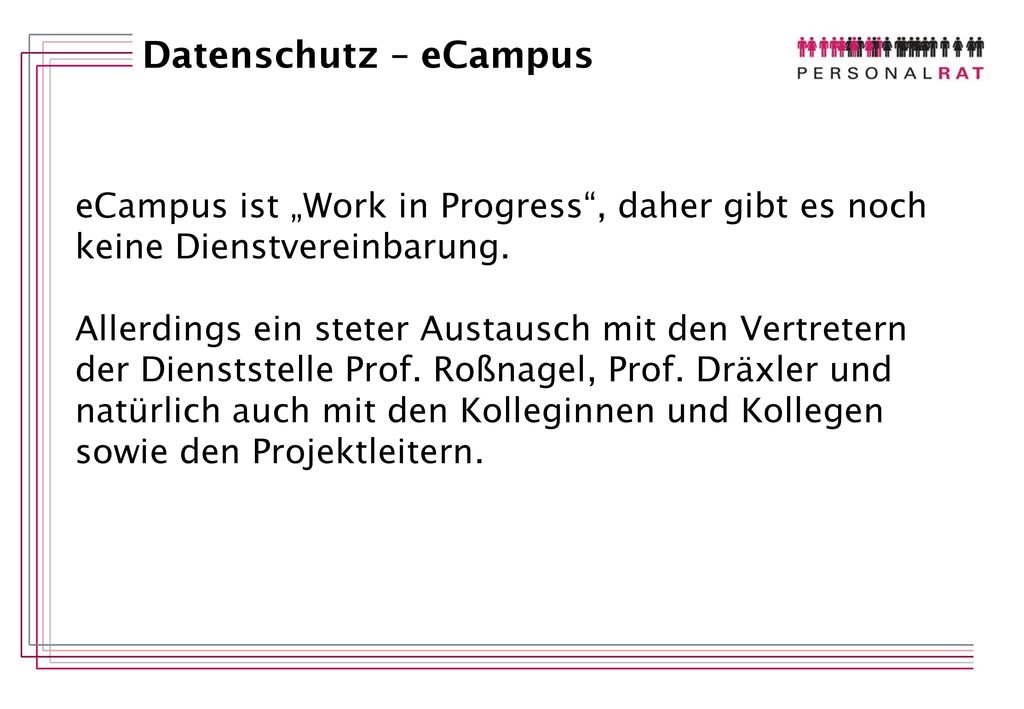 Datenschutz – eCampus eCampus ist „Work in Progress , daher gibt es noch. keine Dienstvereinbarung.